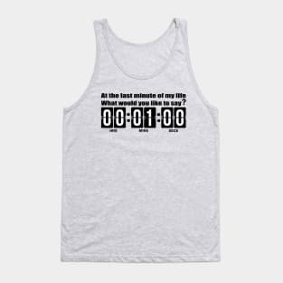 The last minute of my life t shirt. Tank Top